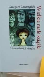 Grzegorz Leszczyński: Wielkie małe książki. Lektury dzieci i nie tylko.
