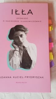 Joanna Kuciel – Frydryszak: Iłła. Opowieść o Kazimierze Iłlakowiczównie