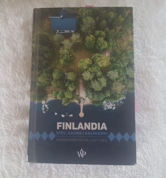 Aleksandra Michta-Juntunen: Finlandia, sisu, sauna i salmiakki